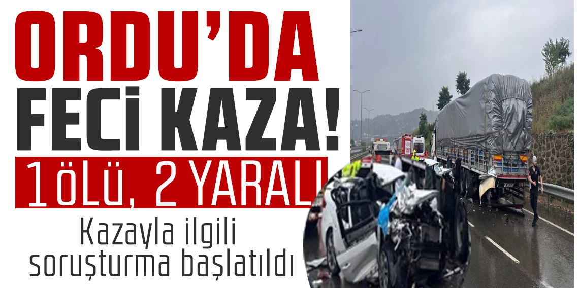 Ordu'da Feci Kaza: 1 ölü, 2 yaralı