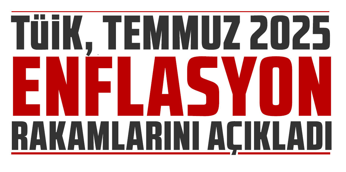 TÜİK Temmuz 2025 enflasyon rakamlarını açıkladı