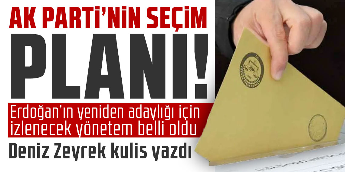 Erdoğan'ın adaylığı için plan hazır! Deniz Zeyrek kulis yazdı