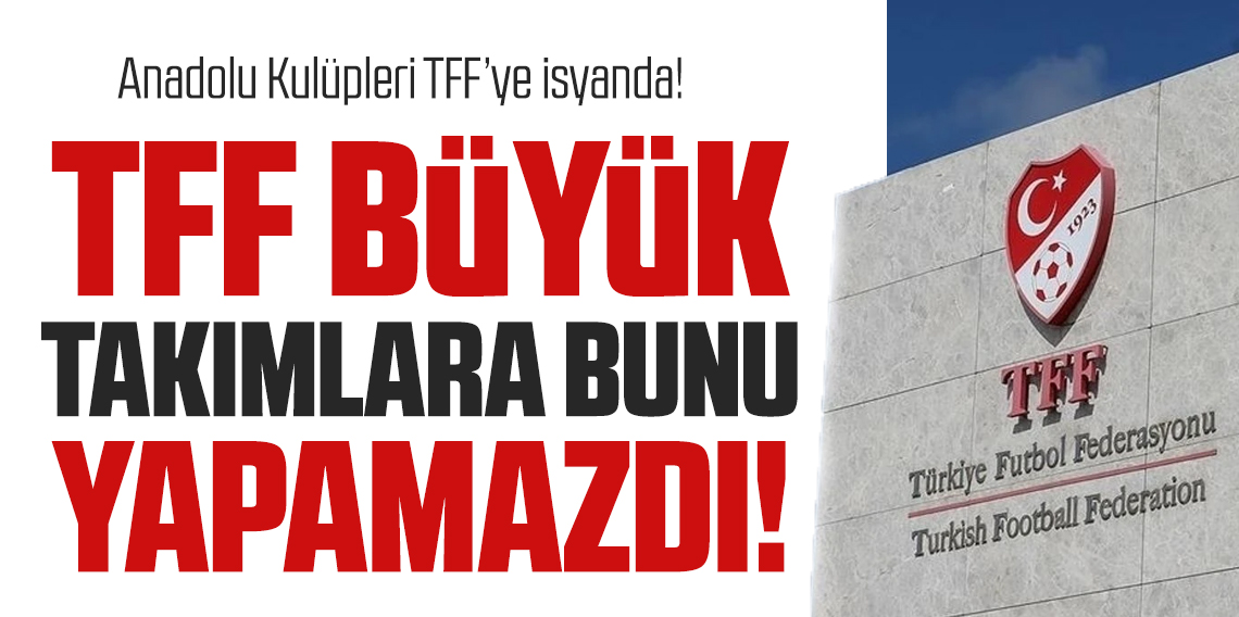 Anadolu Kulüpleri TFF’ye isyanda!