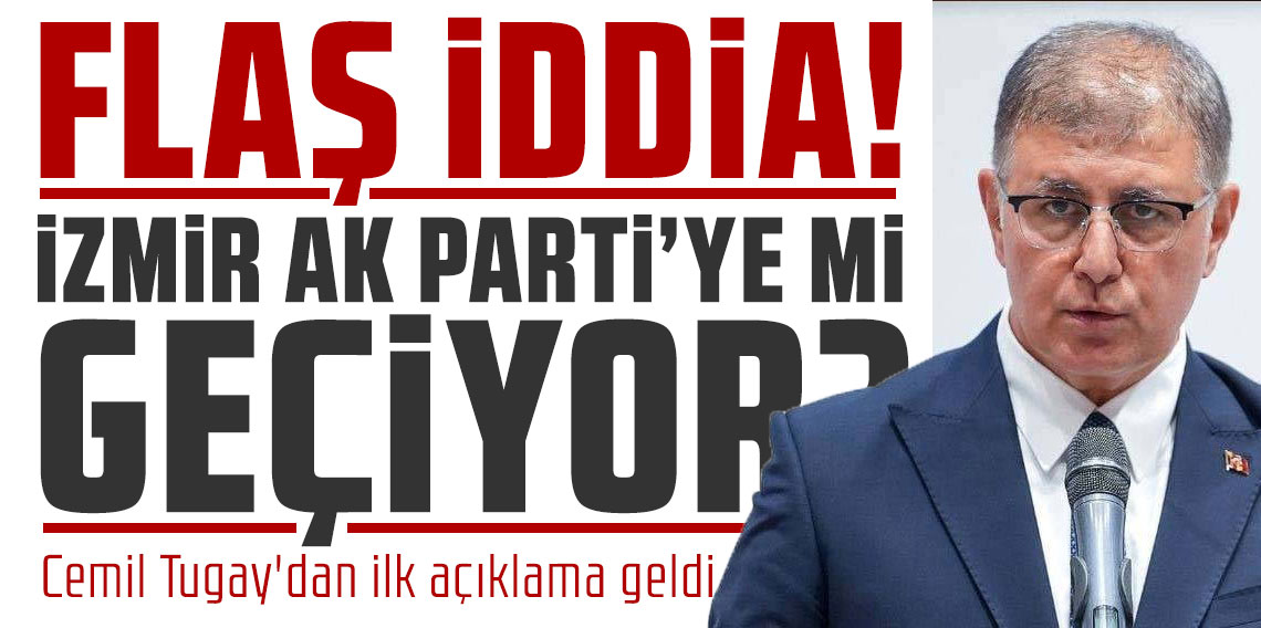 İzmir AK Parti'ye mi geçiyor? Cemil Tugay'dan ilk açıklama geldi