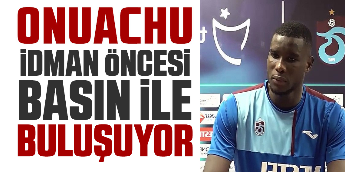 Onuachu basının karşısına çıkıyor
