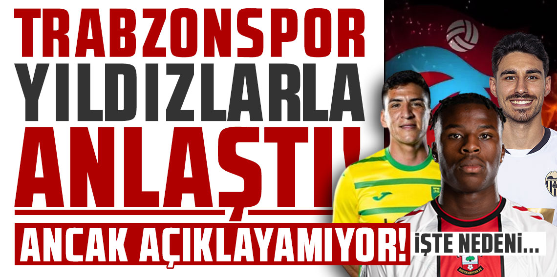 Trabzonspor, yıldızlarla anlaştı! Ancak açıklayamıyor! İşte nedeni!