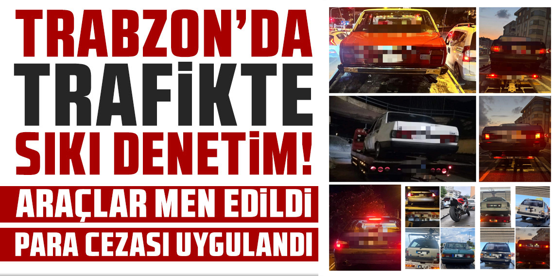 Trabzon’da Gürültü Yapan Araçlara Ceza ve Trafikten Men