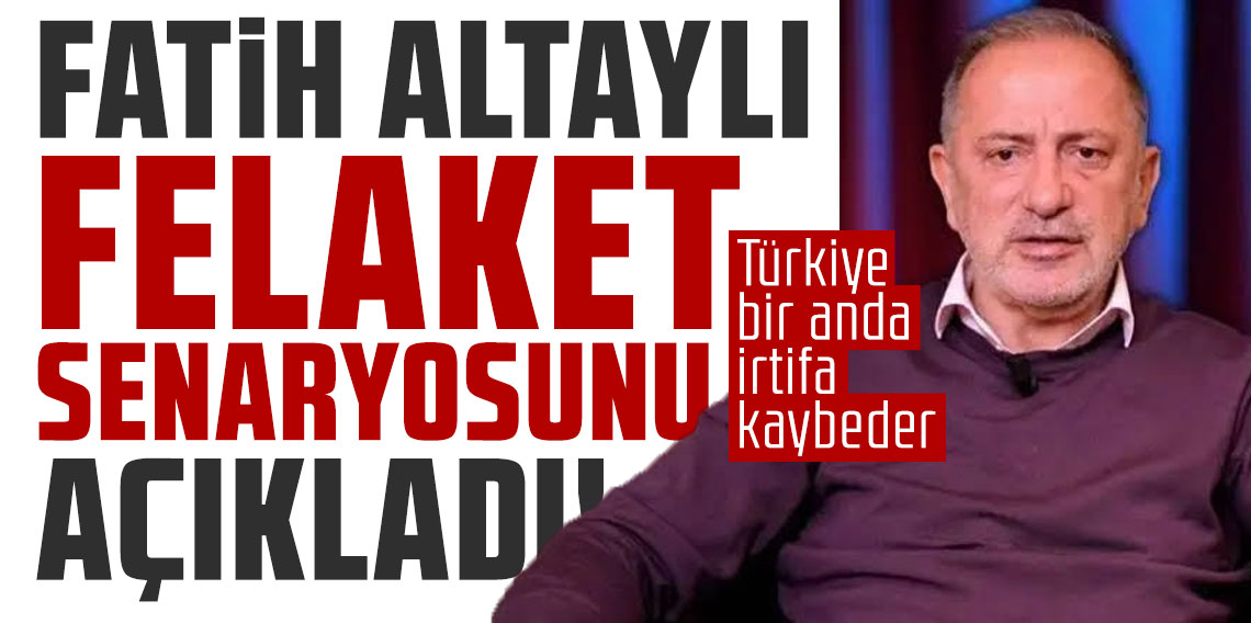 Fatih Altaylı felaket senaryosunu açıkladı: ''Türkiye bir anda irtifa kaybeder''