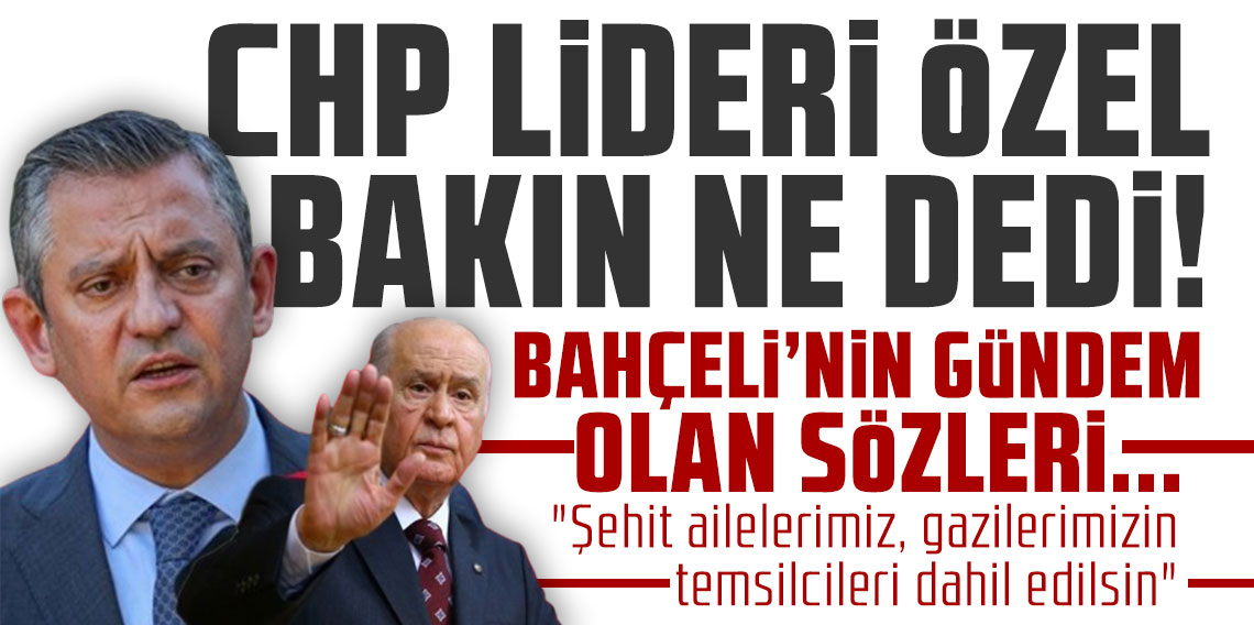 Özgür Özel: Devlet Bahçeli'nin açıklaması son derece kıymetli