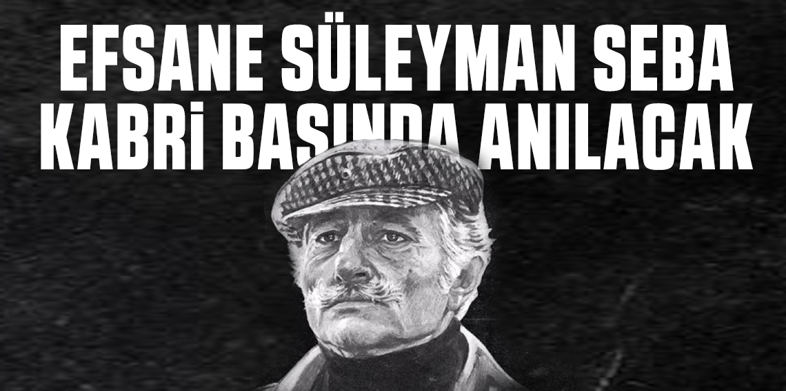 Efsane Süleyman Seba Kabri Başında Anılacak