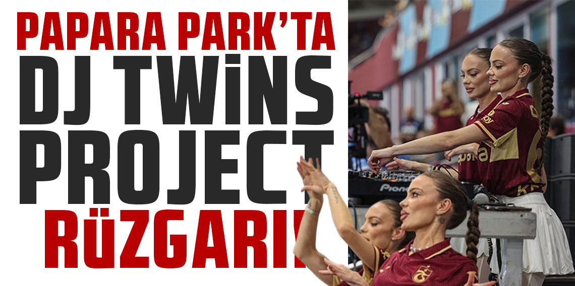 Akyazı Papara Park’ta DJ Twins Project şov!