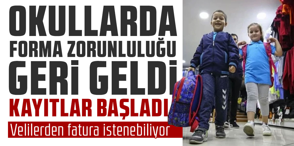 Okullarda forma zorunluluğu geri geldi! Kayıtlar başladı, velilerden fatura istenebiliyor