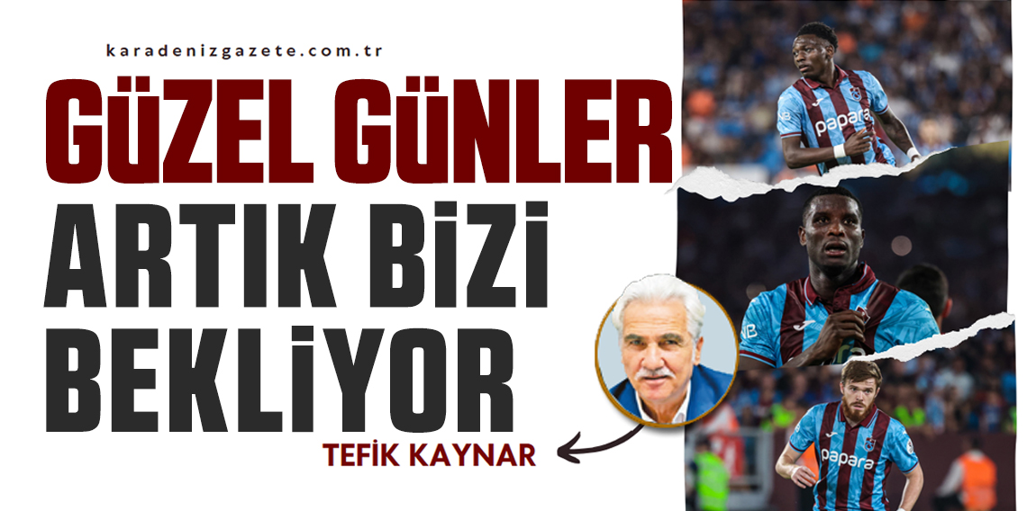 Tevfik Kaynar; Güzel Günler Bizi Bekliyor