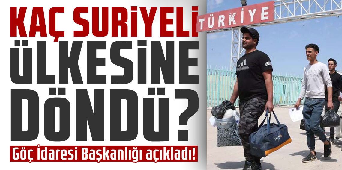 8 Aralık'tan bu yana kaç Suriyeli ülkesine döndü?