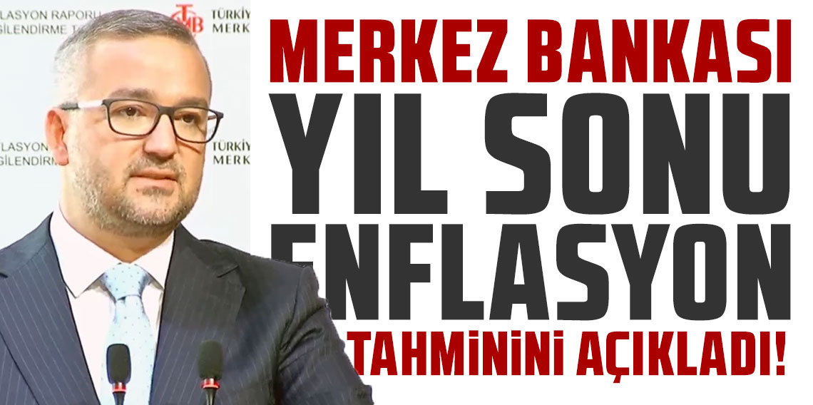Merkez Bankası yıl sonu enflasyon tahminini açıkladı
