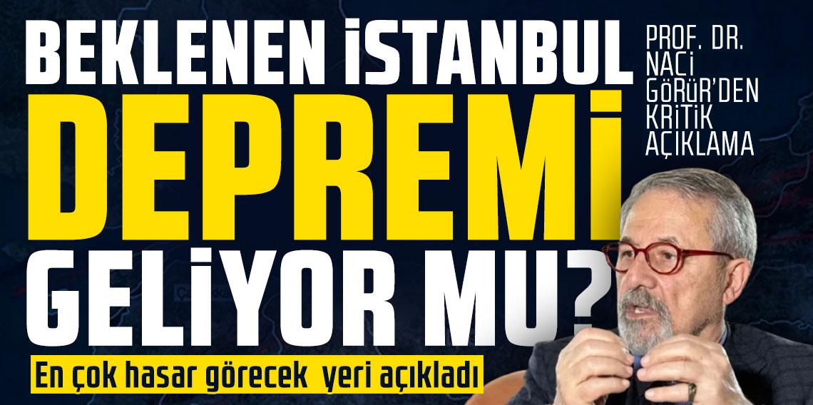 Naci Görür beklenen İstanbul depreminde en çok hasar görecek yeri açıkladı: En güvenli binalar bile…