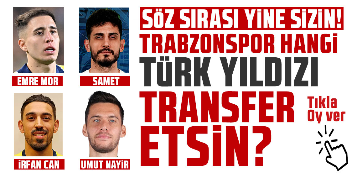SÖZ SIRASI YİNE SİZİN! TRABZONSPOR HANGİ TÜRK YILDIZI TRANSFER ETSİN?