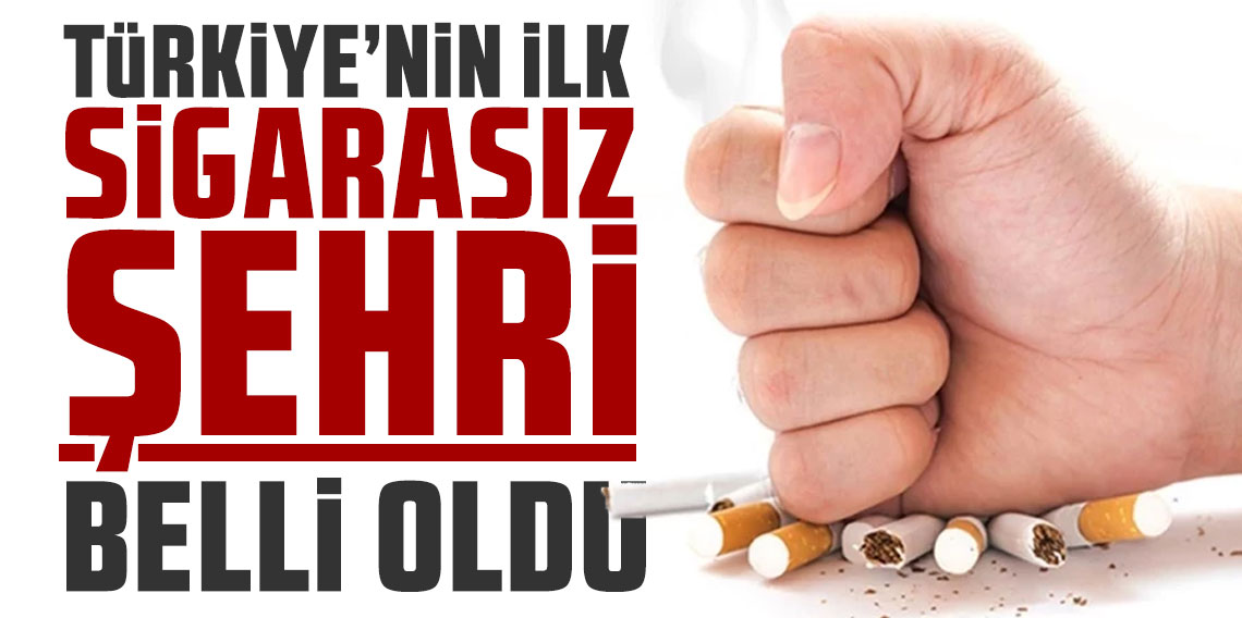 Türkiye'nin ilk ''sigarasız şehri'' belli oldu