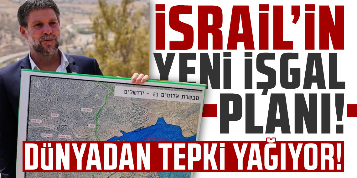 İsrail’in 'E1' yerleşim planına dünyadan ardı ardına tepkiler gelmeye devam ediyor