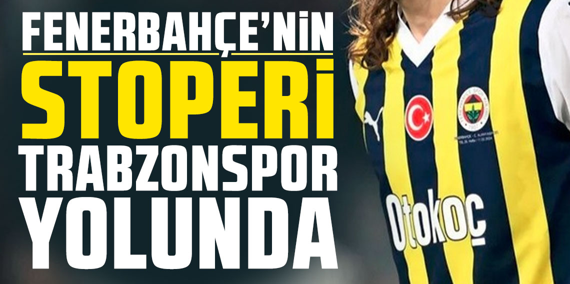 Fenerbahçe'nin stoperi Trabzonspor yolunda