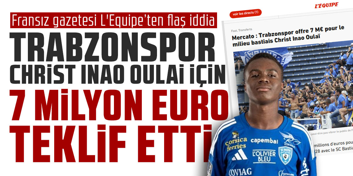 Fransız gazetesi L'Equipe’ten flaş iddia: Trabzonspor Christ Inao Oulai için 7 milyon euro teklif etti