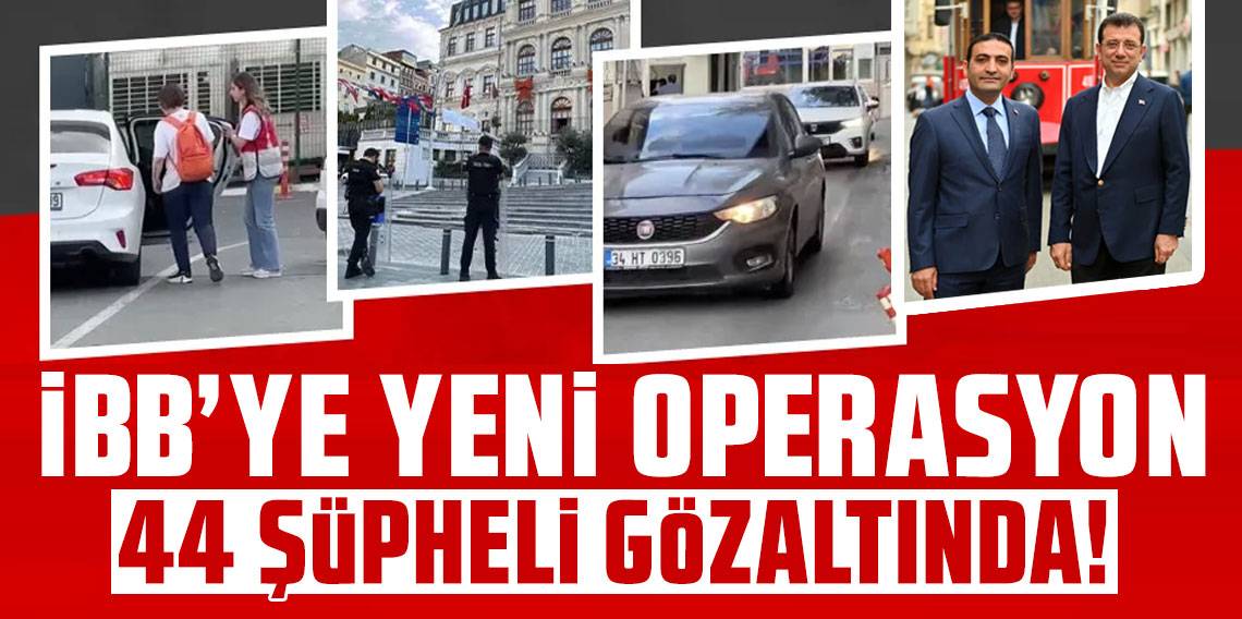 İBB'ye yeni operasyon: 44 şüpheli hakkında gözaltı kararı