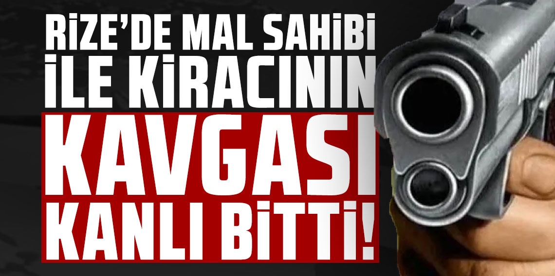 Rize'de mal sahibi ile kiracının kavgası kanlı bitti: 3'ü ağır 4 yaralı