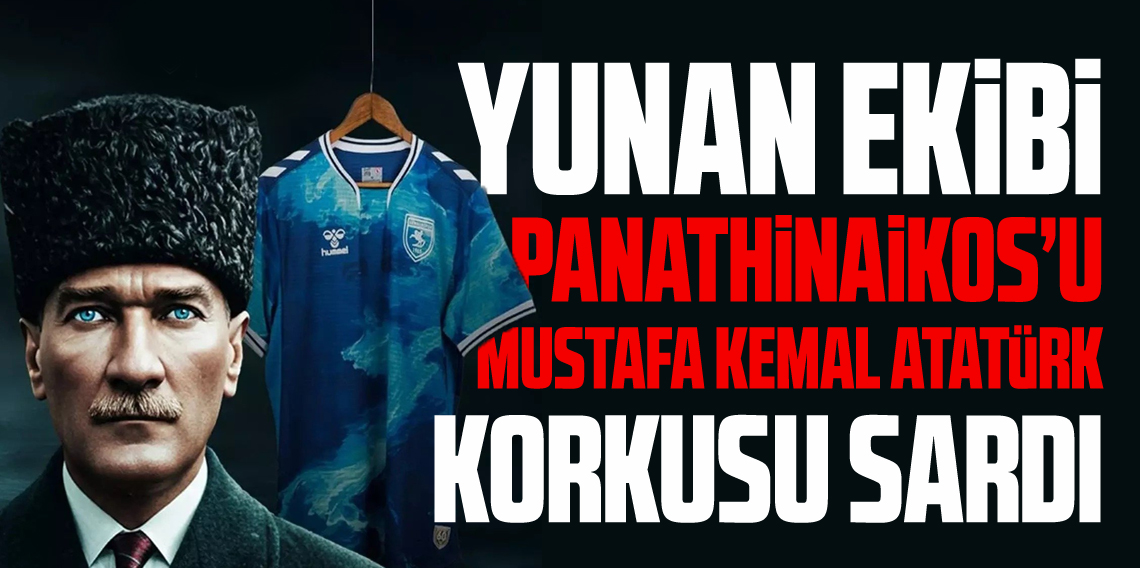 Yunan Ekibi Panathinaikos’u Atatürk Korkusu Sardı