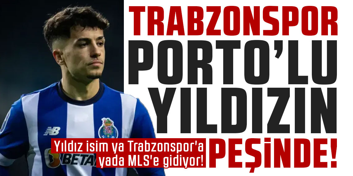Trabzonspor Porto'lu yıldızın peşinde! Yıldız isim ya Trabzonspor'a yada MLS'e gidiyor!