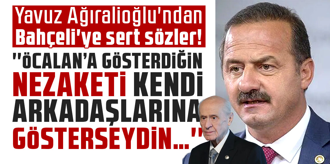 Yavuz Ağıralioğlu'ndan Bahçeli'ye sert sözler!
