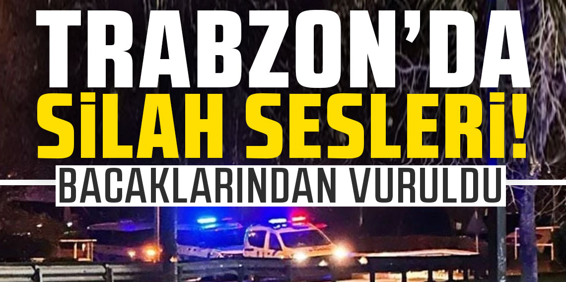 Trabzon’da olaylı gece! Beşirli’de silahlı saldırı
