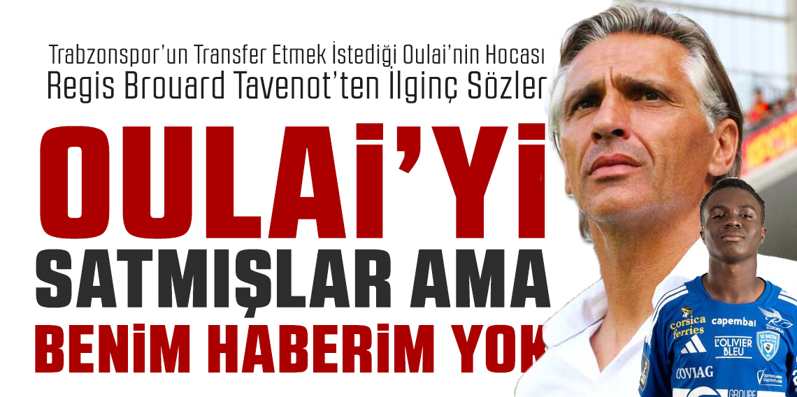 Oulai'nin Hocası Tavenot'dan ilginç sözler