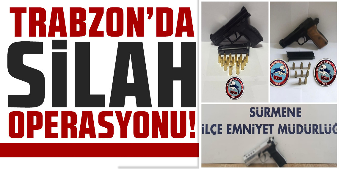 Trabzon’da Ruhsatsız Silah Operasyonu