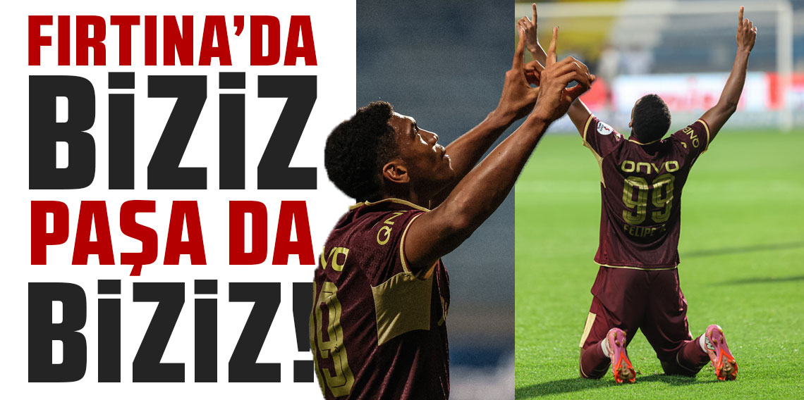 Fırtına'da biziz Paşa da biziz!