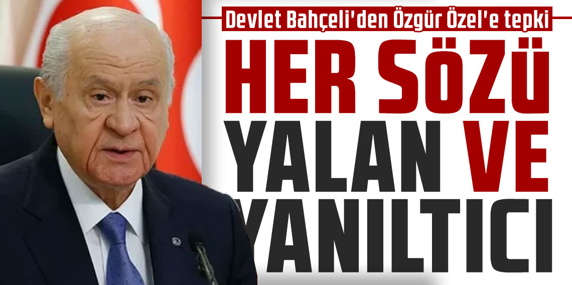 Devlet Bahçeli'den Özgür Özel'e tepki: Her sözü yalan ve yanıltıcı