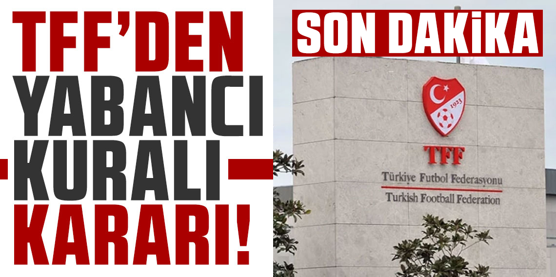 TFF’den son dakika yabancı açıklaması!