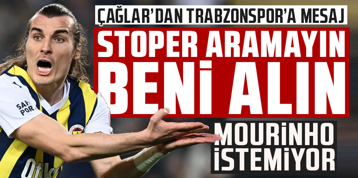 Çağlar'dan Trabzonspor'a mesaj: Stoper aramayın, beni alın!