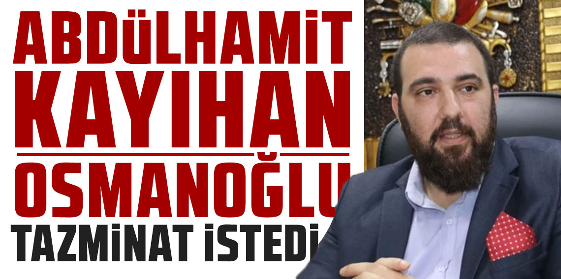 Konu: Sahte diploma... Abdülhamit Kayıhan Osmanoğlu tazminat istedi
