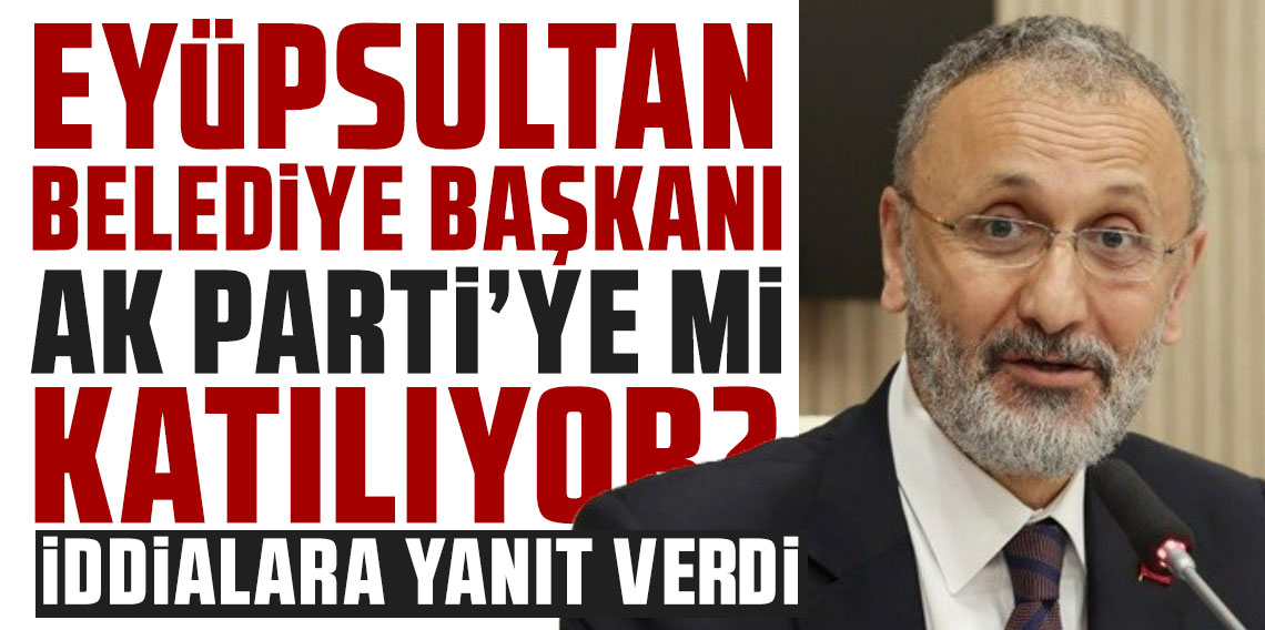 Eyüpsultan Belediye Başkanı AK Parti'ye katılacak mı? İddialara yanıt verdi
