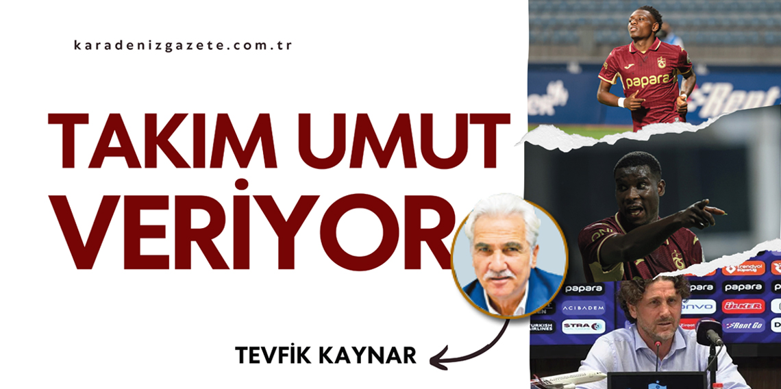 Tevfik Kaynar; Takım Umut Veriyor
