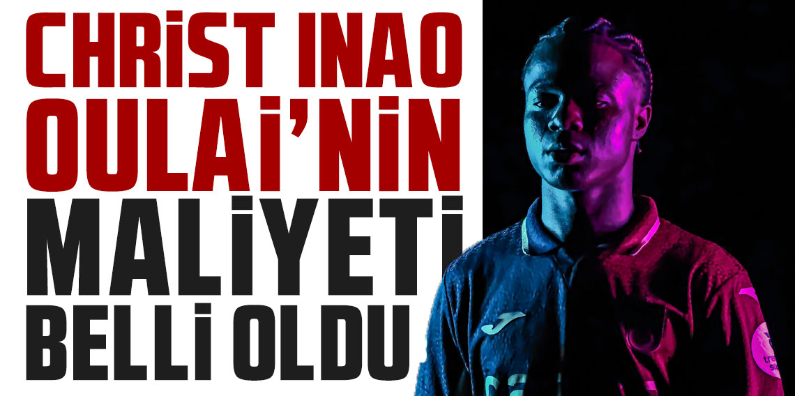 Christ Inao Oulai'nin maliyeti belli oldu