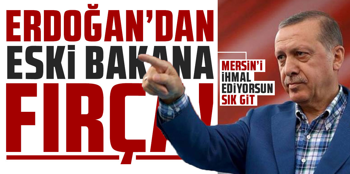Erdoğan'dan eski bakana fırça! ''Mersin’i ihmal ediyorsun, daha sık git''