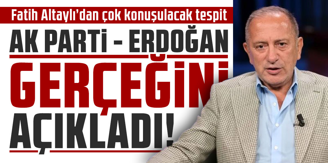 AK Parti-Erdoğan gerçeğini açıkladı! Fatih Altaylı’dan çok konuşulacak tespit!