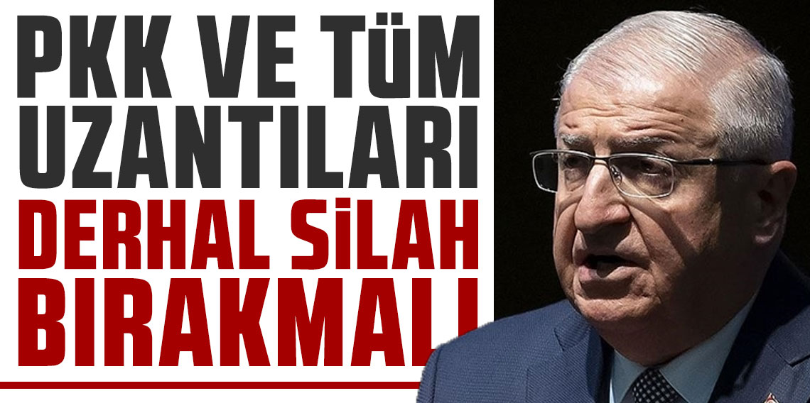 Milli Savunma Bakanı Güler: PKK ve tüm uzantıları derhal silah bırakmalı