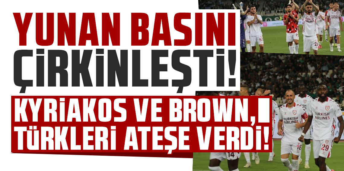 Yunan basını yine çirkinleşti! KYRİAKOS VE BROWN, TÜRKLERİ ATEŞE VERDİ!