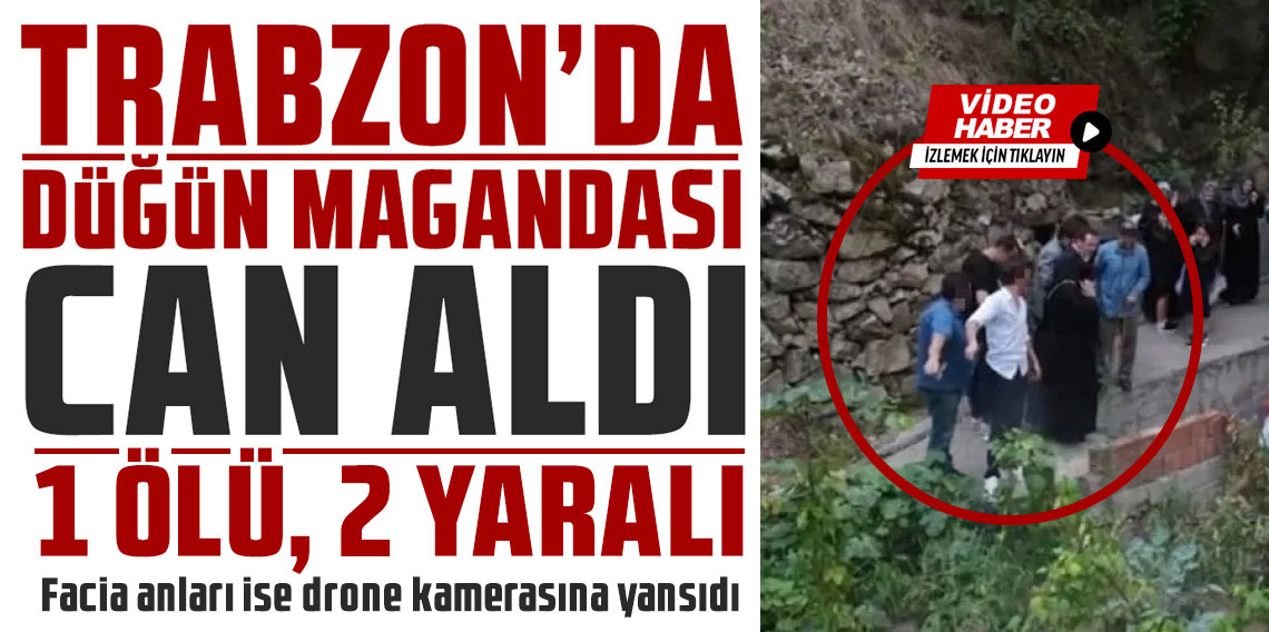 Trabzon'da düğünde Özel Harekat polisinin havaya ateş açmasıyla bir kişi öldü