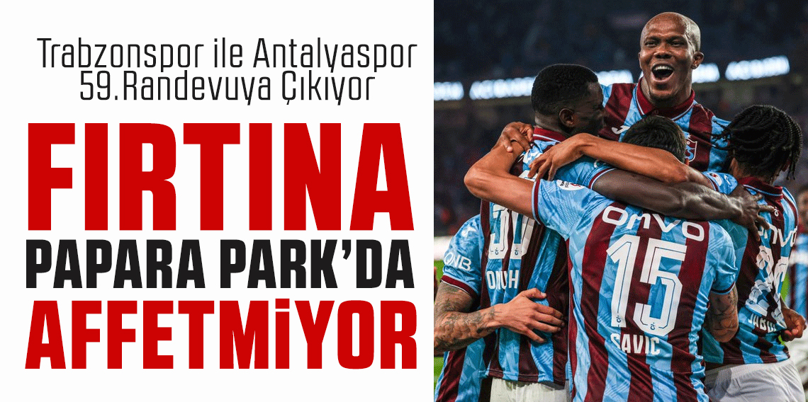 Trabzonspor ile Antalyaspor 59. randevuda