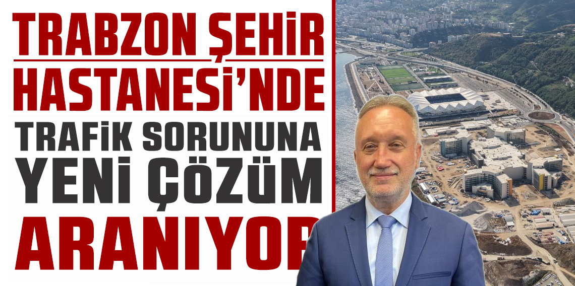 Trabzon'da şehir hastanesinde trafik sorunu?