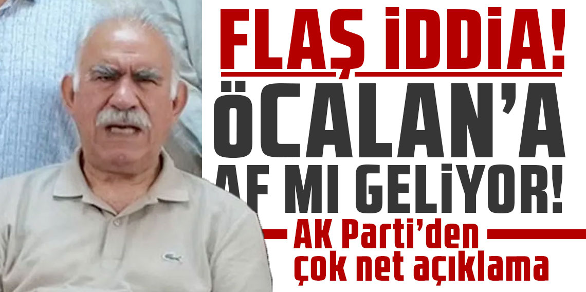 Abdullah Öcalan'a af iddiasıyla ilgili AK Parti kaynaklarından açıklama
