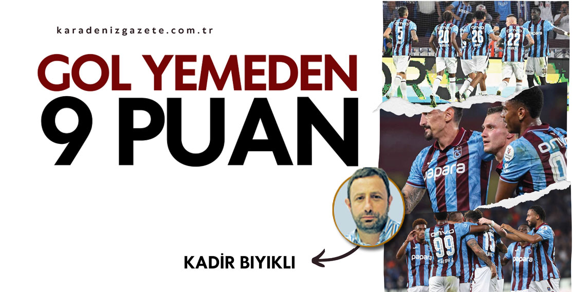 Kadir Bıyıklı yazdı.. ''Gol Yemeden 9 Puan''