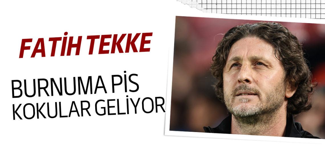 Fatih Tekke; Burnuma Pis Kokular Geliyor