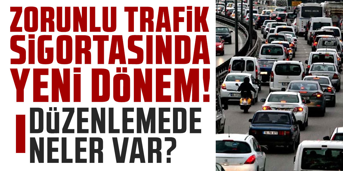 Zorunlu trafik sigortasında yeni dönem başlıyor: Düzenlemede neler var?
