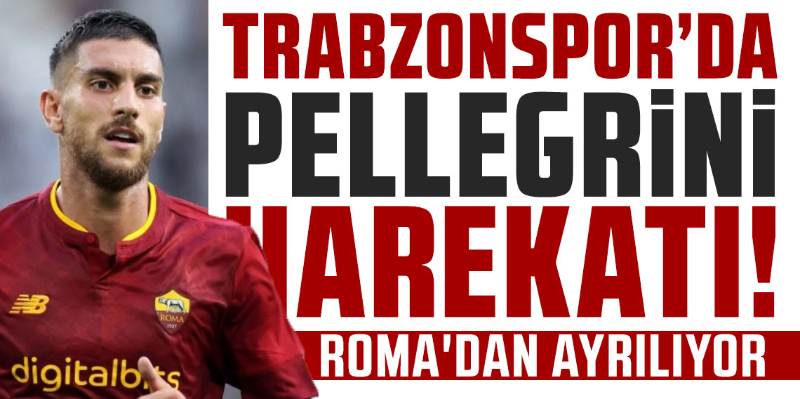 Trabzonspor'da Pellegrini harekatı!